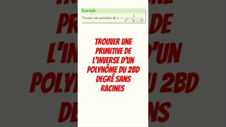 Trouver une primitive de linverse dun polynôme du 2nd degré sans racines cpge pcsi mpsi maths [upl. by Noirad958]