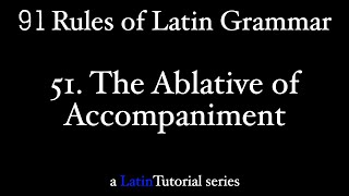 Rule 51 The Ablative of Accompaniment [upl. by Domini554]