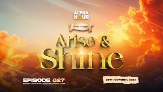 ALPHA HOUR EPISODE 827  ARISE AND SHINE  28TH OCTOBER2024 [upl. by Letsyrhc]