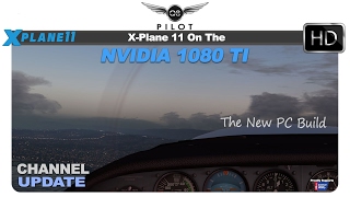 XPlane Running X Plane 11 on Nvidia GTX 1080 TI  Channel Update [upl. by Jedediah443]