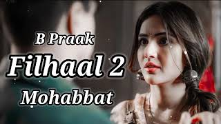 Filhaal 2 Full Song 2024  Akshay Kumar  Ft Nupur Sanon  B Praak  Jaani  Arvind Khaira  video [upl. by Vanthe]