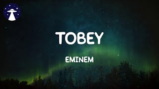 Tobey  Eminem Lyrics [upl. by Dnalkrik]