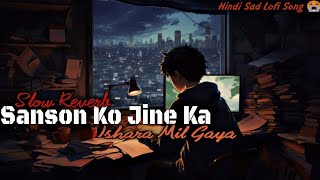 Sanson Ko Jine Ka Ishahara Mil Gaya Slow Reverb💔💤😭 Sad Lofi Song Alone Night Sleep Heart Broken [upl. by Einttirb]