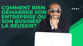 COMMENT BIEN DEMARRER SON ENTREPRISE OU SON BUSINESS ET LA REUSSIR [upl. by Llenra]