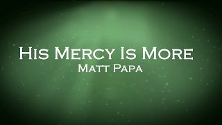 His Mercy Is More  Matt Papa [upl. by Emmeram274]