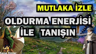 OLDURMA ENERJİSİ İLE TANIŞ [upl. by Touber]