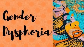 Gender dysphoria definition diagnosis treatment and challenges [upl. by Ange]