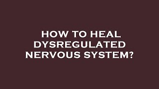 How to heal dysregulated nervous system [upl. by Hamrnand]