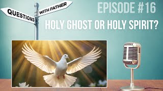 Holy Ghost or Holy Spirit  Questions with Father 16  Fr Robinson [upl. by Waugh949]