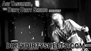 Act Yasukawa the Dirty Dirty Sheets Interview Promo [upl. by Dexter]