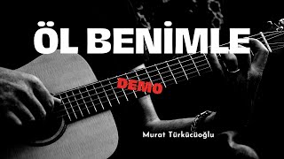 Öl Benimle  DEMO  Murat Türkücüoğlu 2011 [upl. by Teerprah]