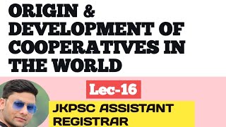 Origin amp Development of Cooperative Society  Jkpsc assistant registrar cooperative society lectures [upl. by Zzabahs]