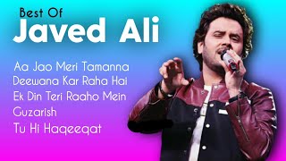 Best Of Javed Ali  TOP 5  Aa Jao Meri Tamanna Deewana Kar Raha Hai Ek Din Teri Raaho Mein Guzar [upl. by Celestina]