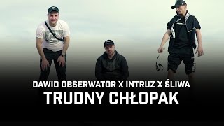 Dawid Obserwator ft Intruz Śliwa  Trudny chłopak [upl. by Koss]