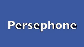 How to pronounce persephone [upl. by Eduam155]