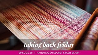 Handwoven Secret Stash Scarf and Knitting Injuries  Taking Back Friday  Episode 28 [upl. by Oraneg]