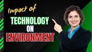 Impact of Technology on the Environment  How it Affects Our Planet [upl. by Griswold]