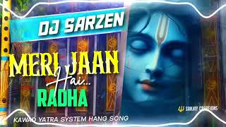 MERI JAAN HAI RADHA DJ sarzen kawad yatra system hang song [upl. by Hildebrandt]