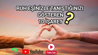 RUH EŞİNİZLE TANIŞTIĞINIZI GÖSTEREN 10 İŞARET [upl. by Willamina]