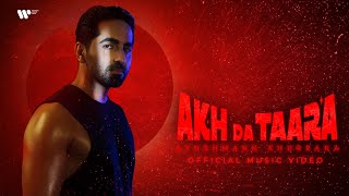 Akh Da Taara  Official Music Video  Ayushmann Khurrana [upl. by Lednem430]