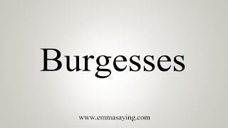 How To Say Burgesses [upl. by Iahc]