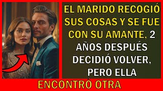 EL MARIDO RECOGIÓ SUS COSAS Y SE FUE CON SU AMANTE 2 AÑOS DESPUÉS DECIDIÓ VOLVER PERO ELLA ENCONTR [upl. by Buyse]