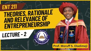 LECTURE 2 ENT211 Theories Rationale and Relevance of Entrepreneurship  Prof Moruff S Oladimeji [upl. by Euqina]