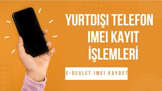 YURTDIŞI TELEFON IMEI KAYIT İŞLEMLERİ YENİ KİMLİK İLE TELEFON KAYDETME ADIMLARI E DEVLET [upl. by Esinehs606]