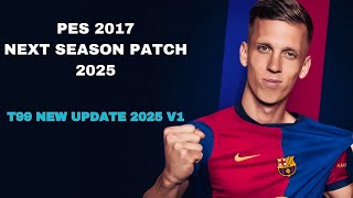 PES 2017 NEXT SEASON PATCH 2025 T99 UPDATE V1 [upl. by Yentirb962]