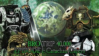 BRO TRIP 40000 A Tale of Two Primarchs  Episode 1 Catachan Capers [upl. by Aivil]