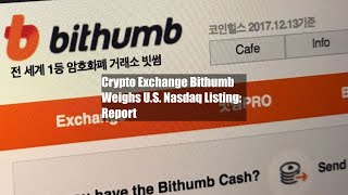 Crypto Exchange Bithumb Weighs US Nasdaq Listing Report [upl. by Kassie]