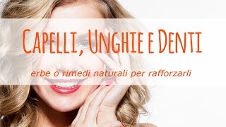 Erbe o rimedi naturali utili a rafforzare capelli unghie e denti [upl. by Allemahs119]