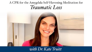 A CPR for the Amygdala Healing Meditation for Traumatic Loss with Dr Kate Truitt [upl. by Noda]