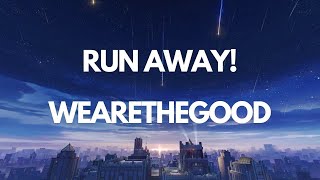 Run Away  WEARETHEGOOD [upl. by Anastasie]