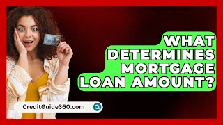 What Determines Mortgage Loan Amount  CreditGuide360com [upl. by Oam]