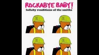 Please Please Please Let Me Get What I Want  Lullaby Renditions of The Smiths  Rockabye Baby [upl. by Adiaj]