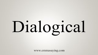 How To Say Dialogical [upl. by Eleynad]