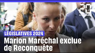 Élections législatives 2024  Marion Maréchal exclue de Reconquête par Eric Zemmour [upl. by Juliet]