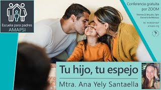 Tu hijo tu espejo  Mtra Ana Yely Santaella [upl. by Acinnad]