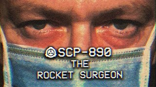 SCP890  The Rocket Surgeon  Object Class  Euclid  Transfiguration SCP [upl. by Solange]