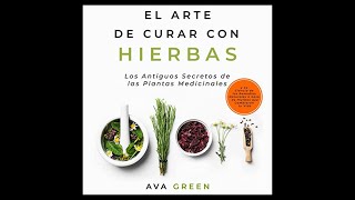 El Arte de Curar con Hierbas Audiolibro 🎧 de Ava Green [upl. by Tortosa]