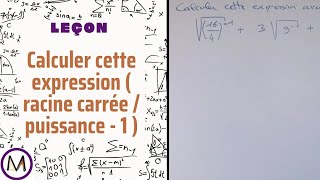 Leçon  Calculer cette expression  racine carrée  puissance 1 [upl. by Harrod]