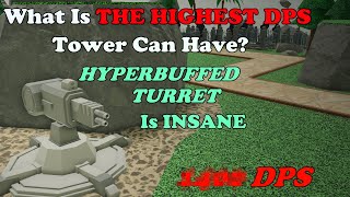 What Is The HIGHEST DPS Tower Can Have Hyperbuffed Turret Is INSANE 1000 DPS  Roblox TDS [upl. by Anitsirc938]