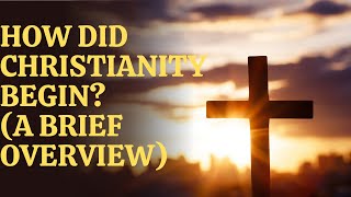 How Did Christianity Begin A Brief Overview [upl. by Hammond]