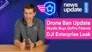 Drone News Drone Ban Update Skydio Buys GoPro Patents DJI Enterprise Leak [upl. by Mcafee]