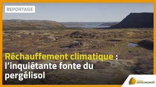 Réchauffement climatique  l’inquiétante fonte du pergélisol [upl. by Otilegna]