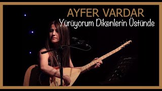 Ayfer Vardar  Yürüyorum Dikenlerin Üstünde [upl. by Ayrotal]