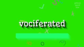 HOW TO PRONOUNCE VOCIFERATED [upl. by Wester]