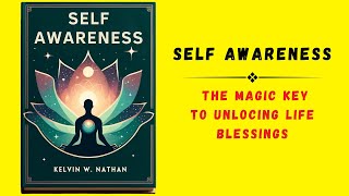 Self Awareness The Magic Key to Unlocking Life Blessings  Audiobook [upl. by Aenert]