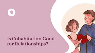 Is Cohabitation Good for Relationships [upl. by Clea]